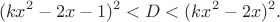 $$
(kx^2-2x-1)^2<D<(kx^2-2x)^2.
$$ $$
(kx^2-2x-1)^2<D<(kx^2-2x)^2.
$$