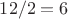$12/2=6$