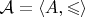 $\mathcal{A} = \langle A, \leqslant \rangle$