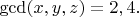 $\gcd (x,y,z)=2,4.$