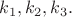 $k_1, k_2, k_3.$