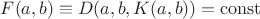 $F(a,b)\equiv D(a,b,K(a,b))=\mathrm{const}$
