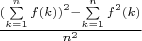 $\frac {(\sum\limits_{k=1}^n {f(k)})^2-\sum\limits_{k=1}^n {f^2(k)}}{n^2}$