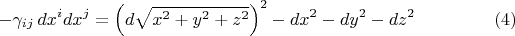 $$
- \gamma_{ij} \, dx^i dx^j = \left( d \sqrt{x^2 + y^2 + z^2} \right)^2 - dx^2 - dy^2 - dz^2 \eqno(4)
$$