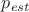 $p_{est}$