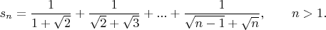 $$s_{n} = \dfrac{1}{1+\sqrt{2}} + \dfrac{1}{\sqrt{2}+\sqrt{3}}+...+\dfrac{1}{\sqrt{n - 1}+\sqrt{n}}, \qquad n > 1.$$