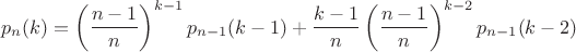 $$p_n(k)=\left (\dfrac {n-1}n\right )^{k-1}p_{n-1}(k-1)+\frac {k-1}n\left (\dfrac {n-1}n\right )^{k-2}p_{n-1}(k-2)$$