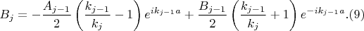 $$B_{j}=-\dfrac{A_{j-1}}{2}\left( \dfrac{k_{j-1}}{k_{j}}-1\right) e^{ik_{j-1}a}+\dfrac{B_{j-1}}{2}\left( \dfrac{k_{j-1}}{k_{j}}+1\right) e^{-ik_{j-1}a}. (9)$$