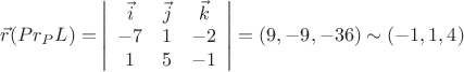 $$
\vec{r}(Pr_{P}L) = \left| \begin{array}{ccc} \vec{i} & \vec{j} & \vec{k}  \\
-7 & 1 & -2 \\
1 & 5 & -1 \end{array} \right| = (9,-9,-36) \sim (-1,1,4)
$$
