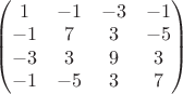 $\begin{pmatrix}
1 & -1 & -3 & -1\\
 -1 & 7 & 3 & -5\\
 -3 & 3 & 9 & 3\\
 -1 & -5 & 3 & 7\\
\end{pmatrix}$