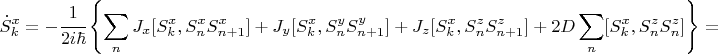 $$\dot S_k^x=-\cfrac{1}{2i \hbar}\left\{\sum \limits_n J_x [S_k^x, S_n^xS_{n+1}^x]+J_y [S_k^x, S_n^yS_{n+1}^y]+J_z [S_k^x, S_{n}^zS_{n+1}^z]+2D\sum \limits_n [S_k^x, S_n^z S_n^z]\right\}=$$