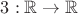 $3:\mathbb{R}\to\mathbb{R}$ $3:\mathbb{R}\to\mathbb{R}$