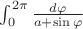 $\int_{0}^{2\pi}\frac {d\varphi} {a+\sin \varphi}$