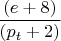 $\dfrac {(e+8)}{(p_{t}+2)}$