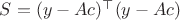 $S=(y-Ac)^\top(y-Ac)$