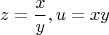 $$z=\frac{x}{y} , u=xy$