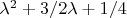 $\lambda^2+3/2\lambda+1/4$