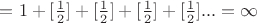 $=1+[\frac{1}{2}]+[\frac{1}{2}]+[\frac{1}{2}]+[\frac{1}{2}]...=\infty$