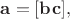 $\mathbf{a}=[\mathbf{bc}],$