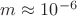 $ m \approx10^{-6}$