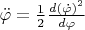 $\ddot\varphi=\frac12\frac{d(\dot\varphi)^2}{d\varphi}$