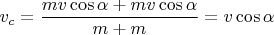 $v_c= \dfrac{mv\cos{\alpha}+mv\cos{\alpha}}{m+m}=v\cos{\alpha}$
