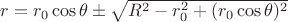 $r=r_0\cos\theta\pm\sqrt{R^2-r_0^2+(r_0\cos\theta)^2}$
