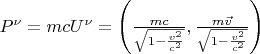 $P^\nu=mcU^\nu=\left(\frac{mc}{\sqrt{1-{v^2\over c^2}}},\frac{m\vec{v}}{\sqrt {1-{v^2\over c^2}}}\right)$