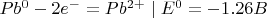 $Pb^0 - 2e^- = Pb^{2+}\mid E^0=-1.26B$