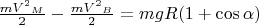 $ \frac {{mV^2}_M} 2- \frac {{mV^2}_B} 2=mgR(1+\cos\alpha)$