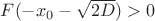 $F(-x_0-\sqrt{2D})>0$