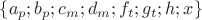 $\{a_{p};b_{p};c_{m};d_{m};f_{t};g_{t};h;x\}$