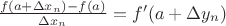 $\frac {f(a+\Delta x_n)-f(a)}{\Delta x_n}=f'(a+\Delta y_n)$