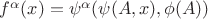$f^{\alpha}(x) = \psi^{\alpha}(\psi(A,x),\phi(A))$