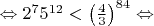 $\Leftrightarrow2^{7}5^{12}<\left(\frac{4}{3}\right)^{84}\Leftrightarrow$