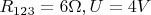 $R_{123}=6\Omega, U=4V$