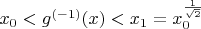 $x_0<g^{(-1)}(x)<x_1=x_0^{\frac{1}{\sqrt{2}}}$