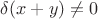 $\delta(x+y)\ne 0$