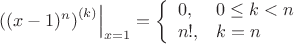 $$\left.\left((x-1)^n\right)^{(k)}\right|_{x=1}=\left\{\begin{array}{ll}0, & 0\le k<n\\ n!, & k=n\end{array}\right.$$