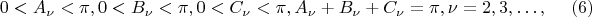 $$
0 < A_\nu < \pi,  0 < B_\nu < \pi,  0 < C_\nu < \pi , A_\nu + B_\nu + C_\nu = \pi, \nu =  2, 3, &hellip;, \eqno     (6)
$$