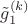 $\tilde{g}_1^{(k)}$