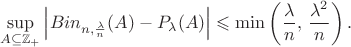 $$\sup_{A\subseteq \mathbb Z_+} \left|Bin_{n, \frac{\lambda}{n}}(A) - P_\lambda(A)\right|\leqslant \min\left(\frac{\lambda}{n},\,\frac{\lambda^2}{n}\right).$$