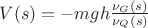 $V(s) = - m g h \frac{\nu_G (s)}{\nu_Q (s)}$