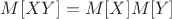 $M[XY] = M[X]M[Y]$
