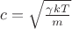 $c = \sqrt{\frac{\gamma kT}{m}}$