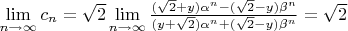 $\lim\limits_{n \to \infty} c_n = \sqrt2 \lim\limits_{n \to \infty} \frac{(\sqrt2+ y)\alpha^n - (\sqrt2 -y)\beta^n}{(y+\sqrt2)\alpha^n + (\sqrt2 - y)\beta^n} = \sqrt2$