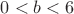 $0<b<6$