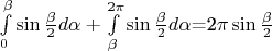 $\int\limits_0^\beta\sin\frac\beta2 d\alpha+\int\limits_\beta^{2\pi}\sin\frac\beta2d\alpha$=2\pi\sin\frac\beta2