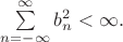 $\sum\limits_{n=-\infty}^\infty b_n^2<\infty.$