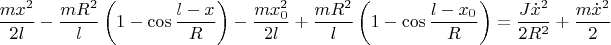 $$\dfrac{mx^2}{2l}-\dfrac{mR^2}{l}\left(1-\cos\dfrac{l-x}{R}\right)-\dfrac{mx_0^2}{2l}+\dfrac{mR^2}{l}\left(1-\cos\dfrac{l-x_0}{R}\right)=\dfrac{J\dot x^2}{2R^2}+\dfrac{m\dot x^2}{2}$$